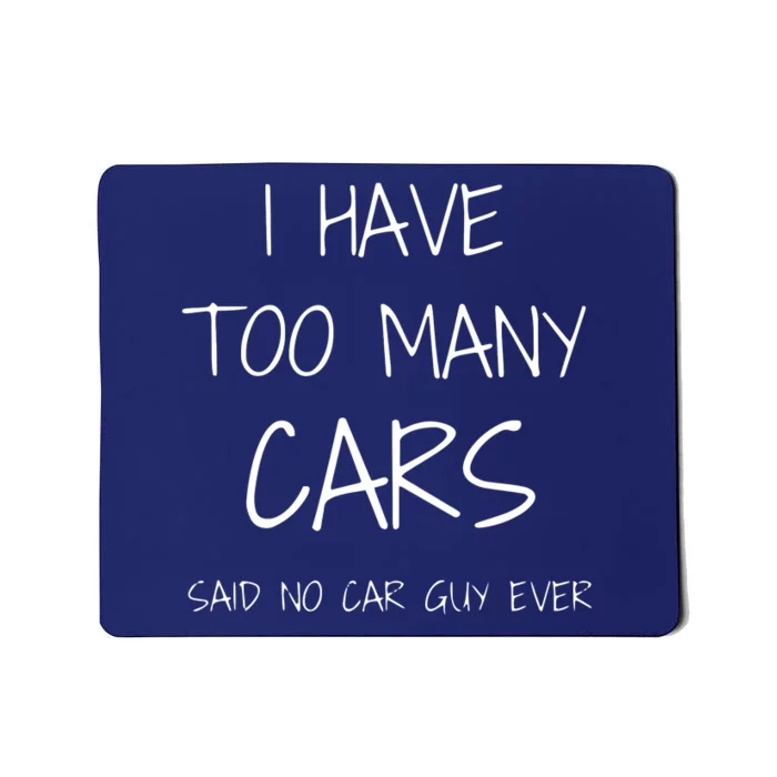 Funny Car Guy Gift I Have Too Many Cars Said No Car Guy Mousepad