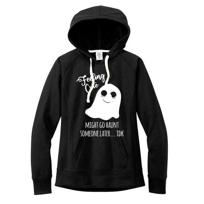 Feeling Cute Ghost Might Go Haunt Someone Later Halloween Women's Fleece Hoodie