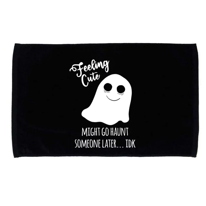 Feeling Cute Ghost Might Go Haunt Someone Later Halloween Microfiber Hand Towel