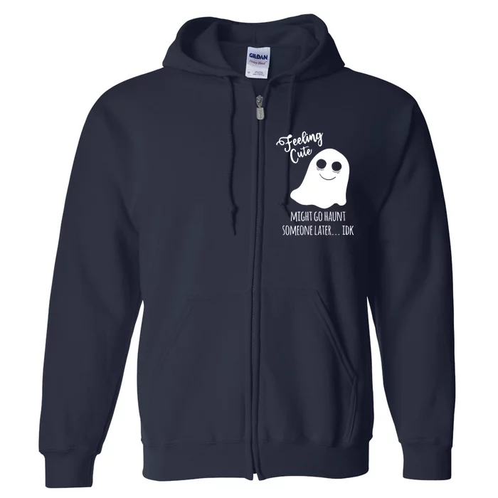 Feeling Cute Ghost Might Go Haunt Someone Later Halloween Full Zip Hoodie