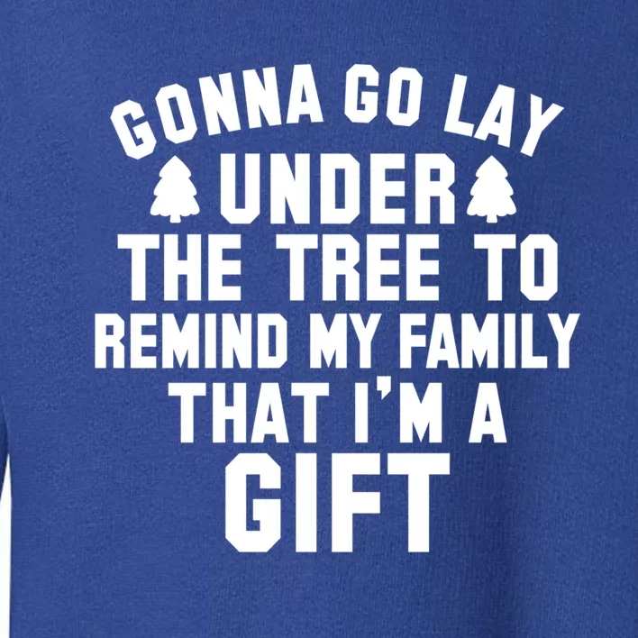 Funny Christmas Gonna Go Lay Under The Tree Gift Toddler Sweatshirt