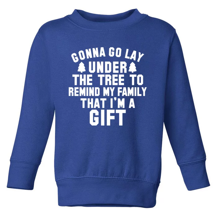 Funny Christmas Gonna Go Lay Under The Tree Gift Toddler Sweatshirt