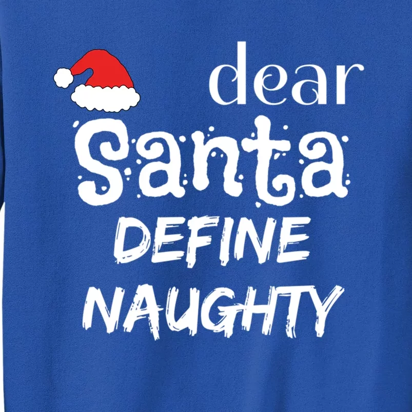 Funny Christmas Gift Dear Santa Define Naughty Meaningful Gift Tall Sweatshirt