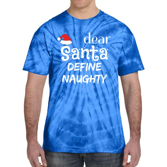 Funny Christmas Gift Dear Santa Define Naughty Meaningful Gift Tie-Dye T-Shirt