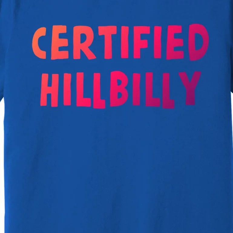 Funny Certified Hillbilly Bumpkin Cracker Rural Redneck Gift Premium T-Shirt