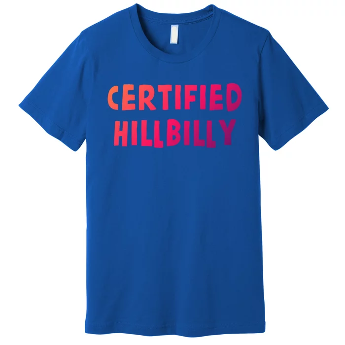 Funny Certified Hillbilly Bumpkin Cracker Rural Redneck Gift Premium T-Shirt