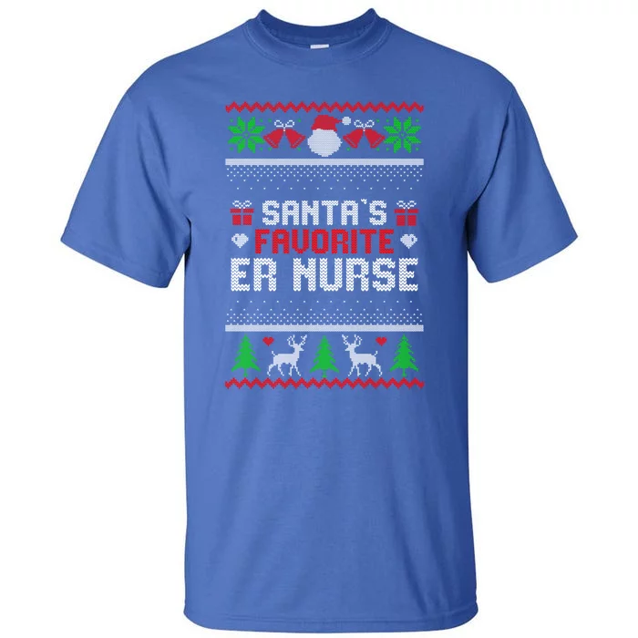 Funny Christmas Holiday Festive Santas Favorite Er Nurse Gift Tall T-Shirt