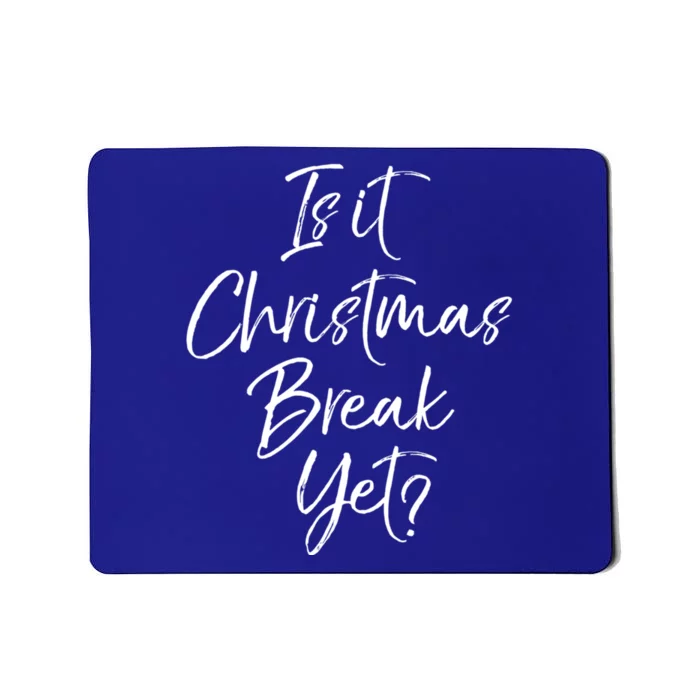 Funny Christmas Holiday Is It Christmas Break Yet? Gift Mousepad