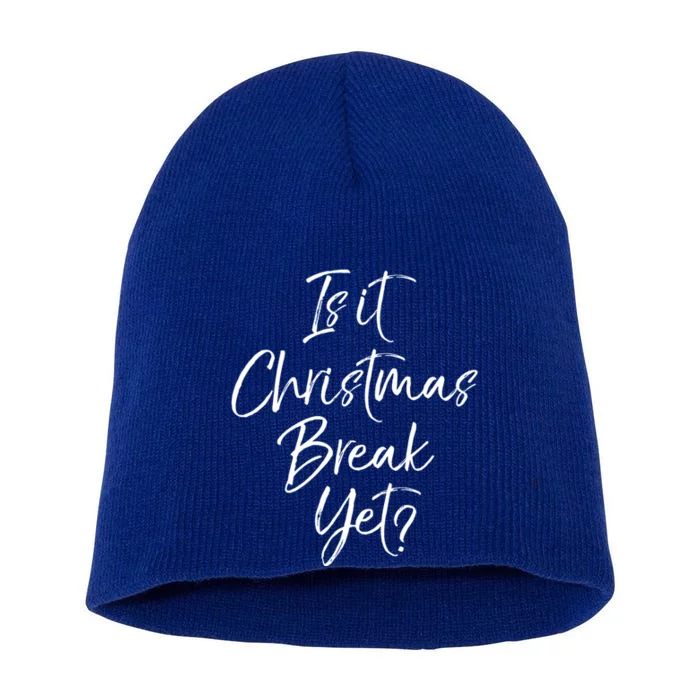 Funny Christmas Holiday Is It Christmas Break Yet? Gift Short Acrylic Beanie