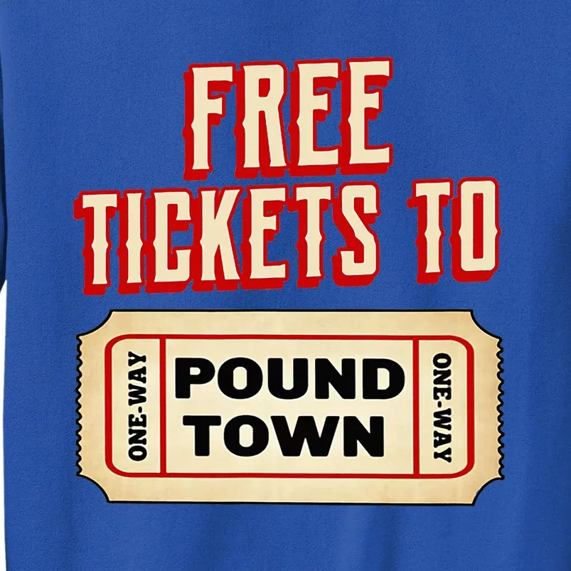 Funny College Humor Free Tickets To Pound Town Carnival Tall Sweatshirt