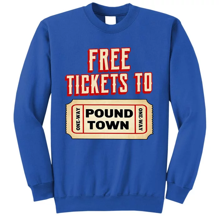 Funny College Humor Free Tickets To Pound Town Carnival Tall Sweatshirt