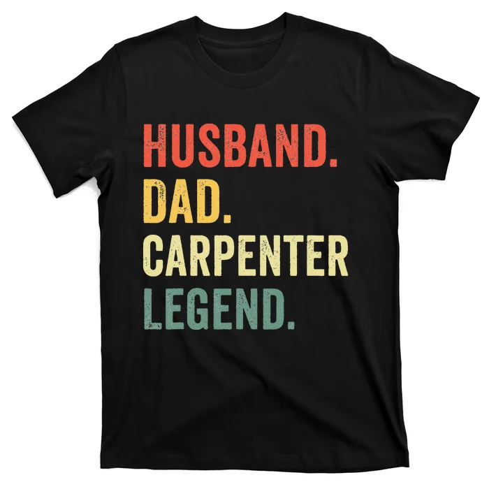 Funny Carpenter Husband Dad Carpenter Legend Carpentry T-Shirt