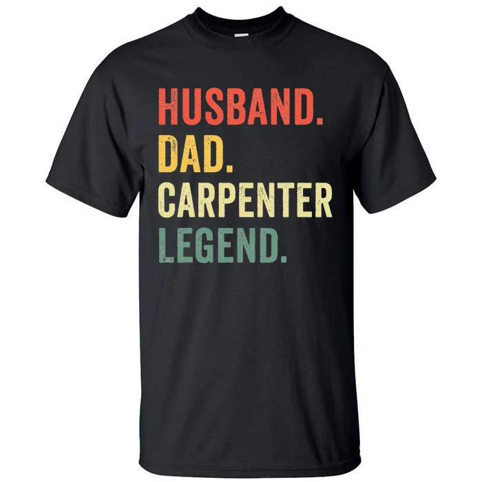 Funny Carpenter Husband Dad Carpenter Legend Carpentry Tall T-Shirt