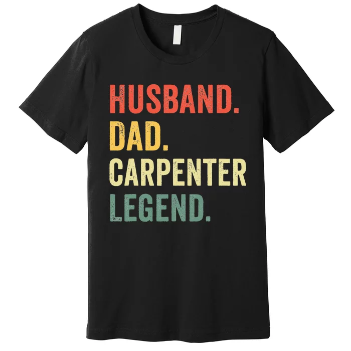 Funny Carpenter Husband Dad Carpenter Legend Carpentry Premium T-Shirt