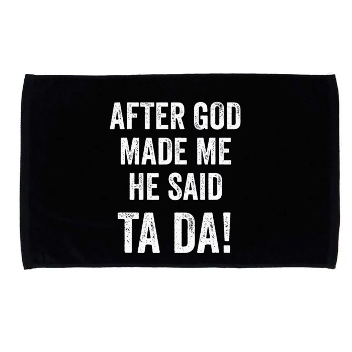 Funny Christian Humor After God Made Me He Said Ta Da Microfiber Hand Towel