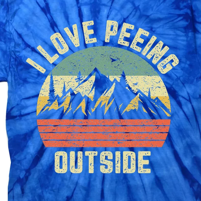 Funny Camping Hiking Outdoors I Love Peeing Outside Tie-Dye T-Shirt