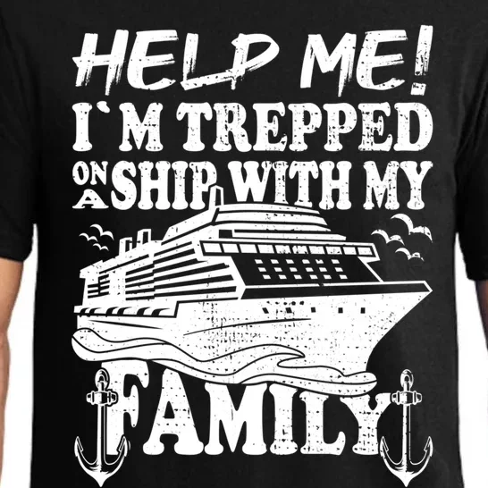 Family Cruise Help Me Im Trapped On A Ship With My Family Cute Gift Pajama Set