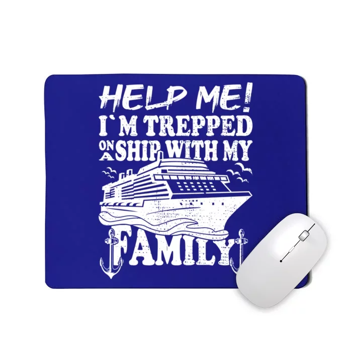 Family Cruise Help Me Im Trapped On A Ship With My Family Cute Gift Mousepad