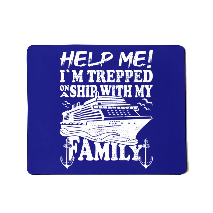 Family Cruise Help Me Im Trapped On A Ship With My Family Cute Gift Mousepad