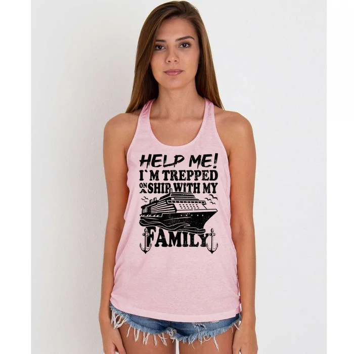 Family Cruise Help Me Im Trapped On A Ship With My Family Cute Gift Women's Knotted Racerback Tank