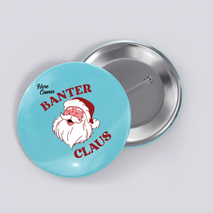 Father Christmas Here Comes Banter Claus Santa Ugly Xmas Gift Button