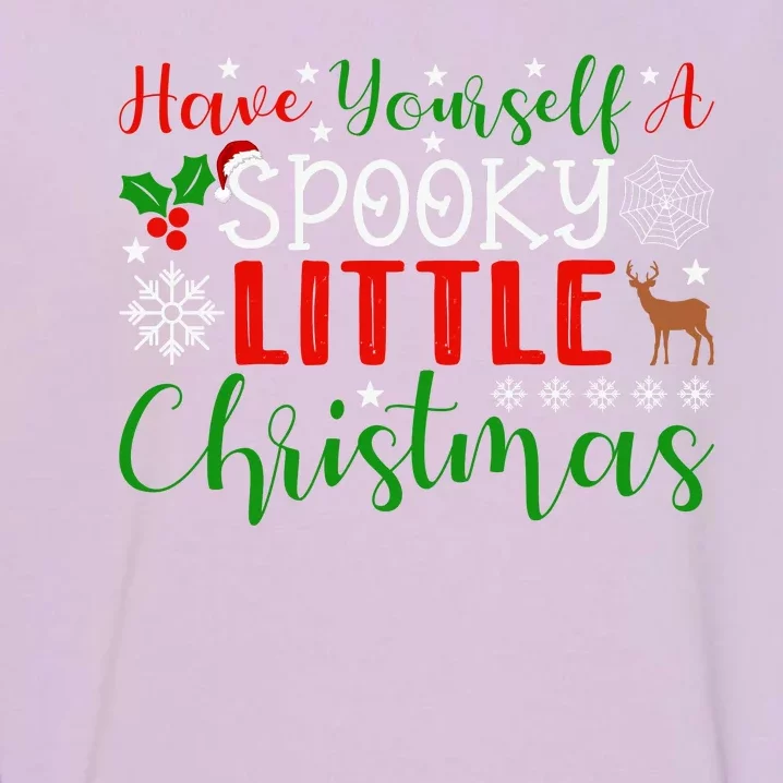 Funny Christmas Have Yourself A Spooky Little Christmas Spooky Goth Merry Christ Garment-Dyed Sweatshirt