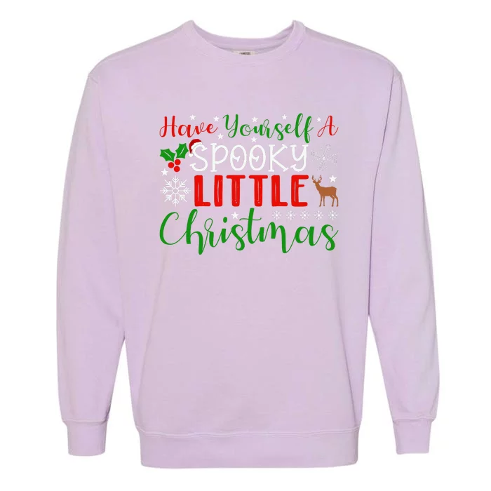 Funny Christmas Have Yourself A Spooky Little Christmas Spooky Goth Merry Christ Garment-Dyed Sweatshirt