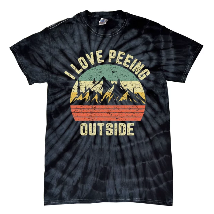 Funny Camping Hiking Outdoors I Love Peeing Outside Tie-Dye T-Shirt