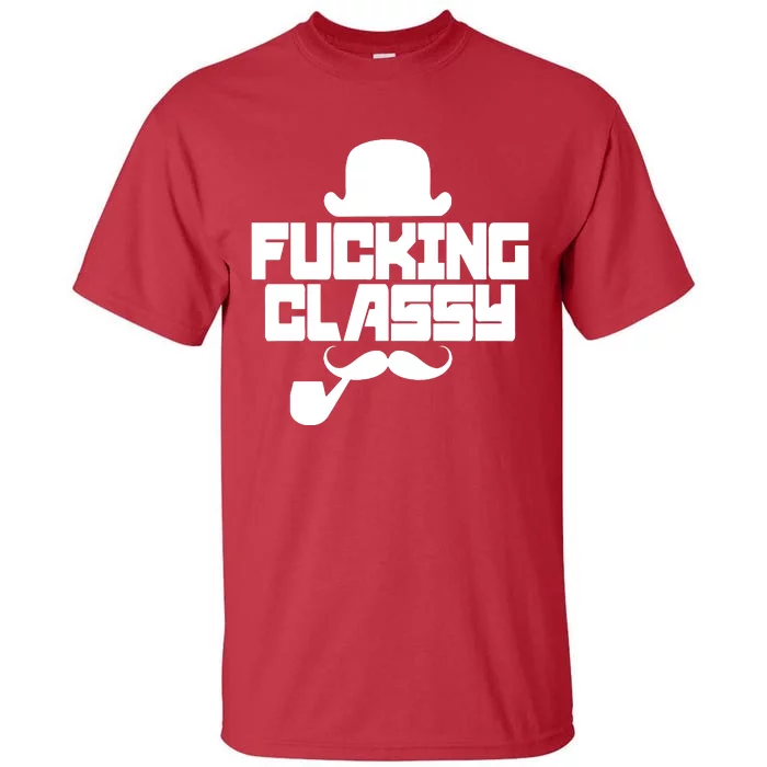 Fucking Classy Humor Tall T-Shirt