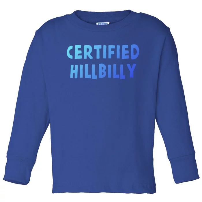 Funny Certified Hillbilly Bumpkin Cracker Rural Redneck Gift Toddler Long Sleeve Shirt