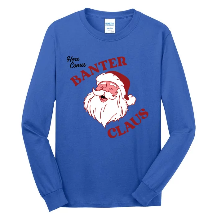 Father Christmas Here Comes Banter Claus Santa Ugly Xmas Gift Tall Long Sleeve T-Shirt