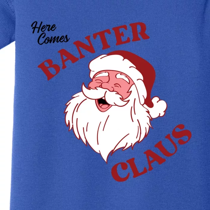 Father Christmas Here Comes Banter Claus Santa Ugly Xmas Gift Baby Bodysuit