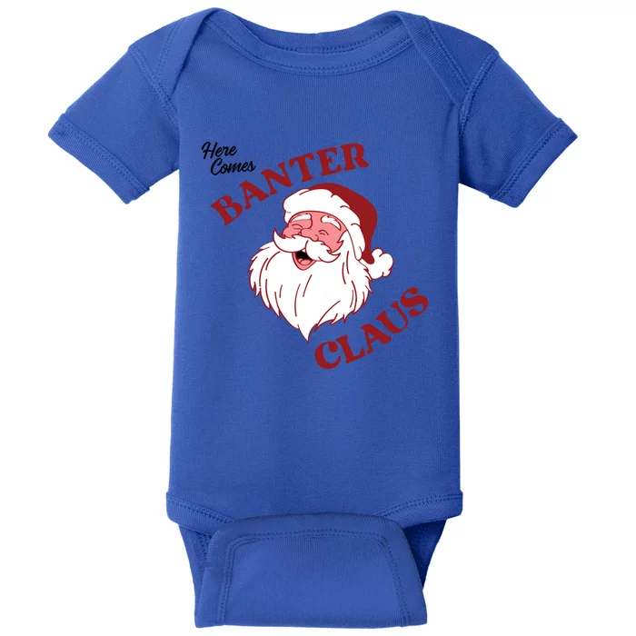 Father Christmas Here Comes Banter Claus Santa Ugly Xmas Gift Baby Bodysuit