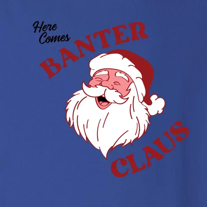 Father Christmas Here Comes Banter Claus Santa Ugly Xmas Gift Toddler Long Sleeve Shirt