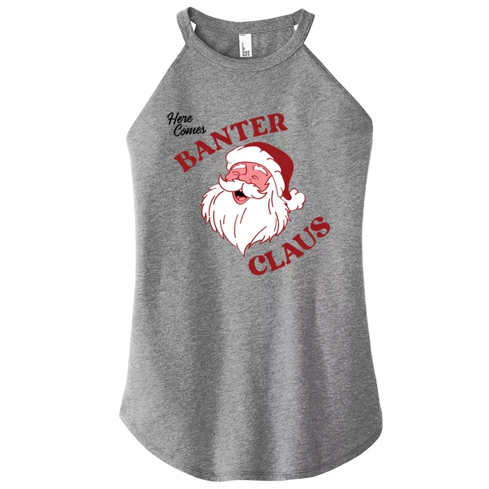 Father Christmas Here Comes Banter Claus Santa Ugly Xmas Gift Women’s Perfect Tri Rocker Tank