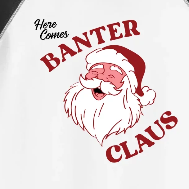 Father Christmas Here Comes Banter Claus Santa Ugly Xmas Gift Toddler Fine Jersey T-Shirt