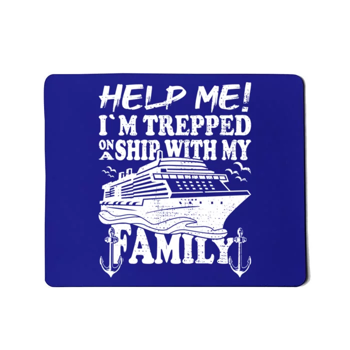 Family Cruise Help Me Im Trapped On A Ship With My Family Gift Mousepad