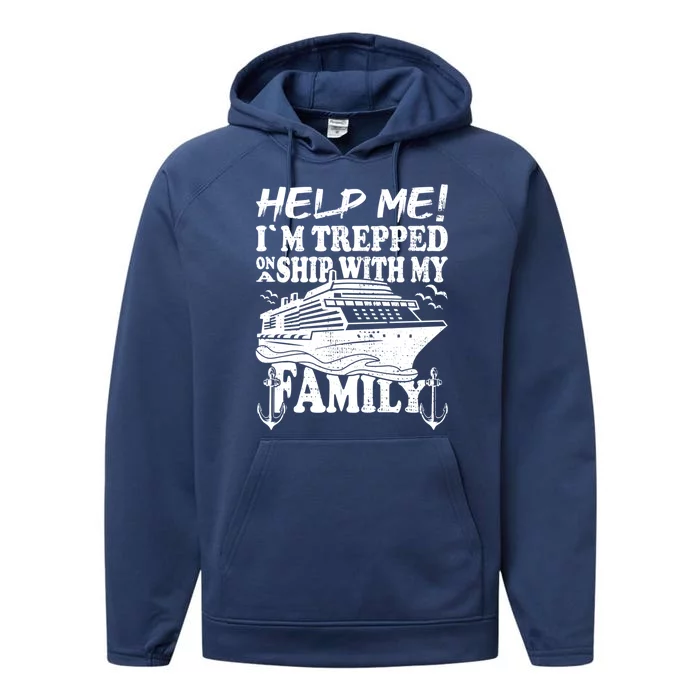 Family Cruise Help Me Im Trapped On A Ship With My Family Gift Performance Fleece Hoodie