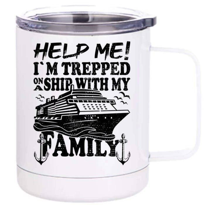 Family Cruise Help Me Im Trapped On A Ship With My Family Gift Front & Back 12oz Stainless Steel Tumbler Cup