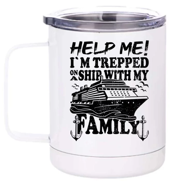 Family Cruise Help Me Im Trapped On A Ship With My Family Gift Front & Back 12oz Stainless Steel Tumbler Cup