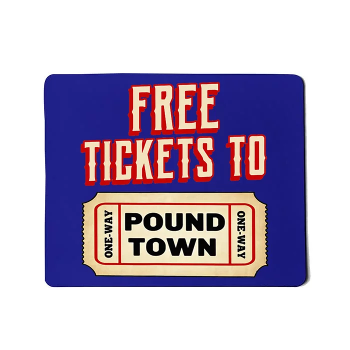 Funny College Humor Free Tickets To Pound Town Carnival Mousepad