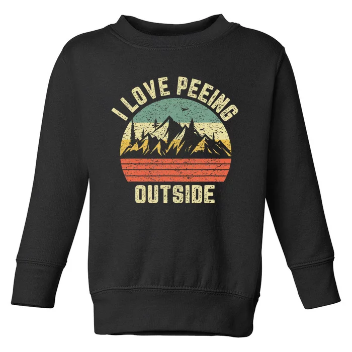 Funny Camping Hiking Outdoors I Love Peeing Outside Toddler Sweatshirt