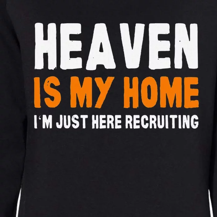 Funny Christian Heaven Is My Home Jesus Believer Womens California Wash Sweatshirt