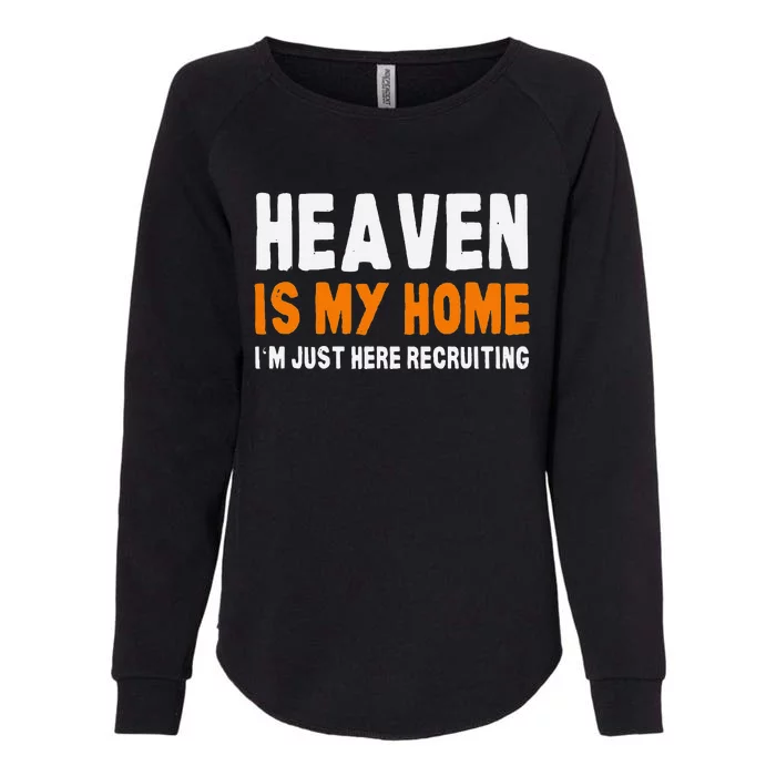 Funny Christian Heaven Is My Home Jesus Believer Womens California Wash Sweatshirt