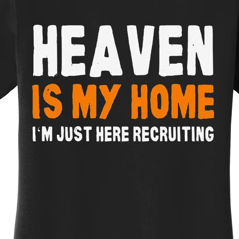 Funny Christian Heaven Is My Home Jesus Believer Women's T-Shirt