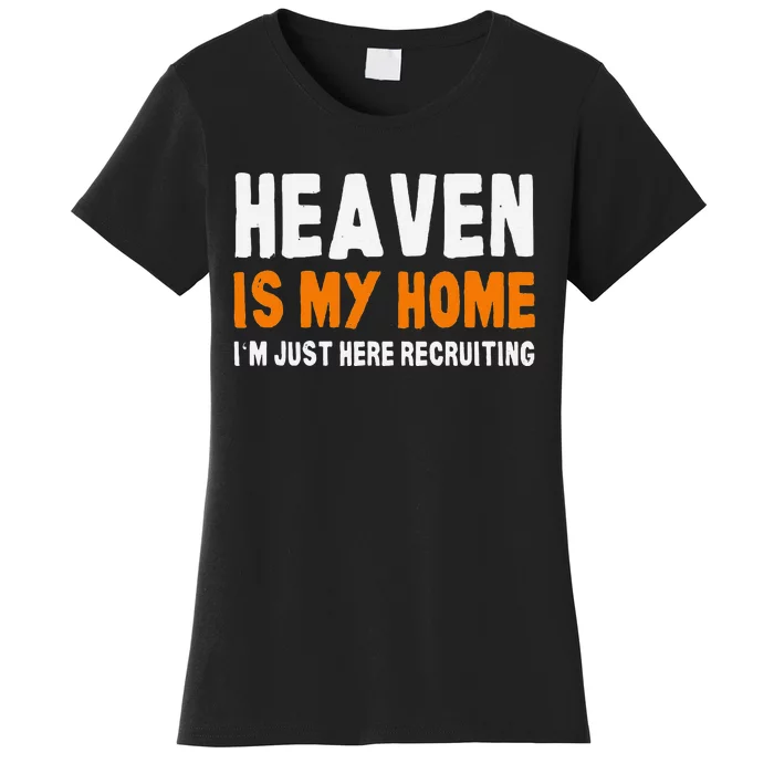 Funny Christian Heaven Is My Home Jesus Believer Women's T-Shirt