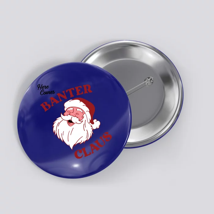 Father Christmas Here Comes Banter Claus Santa Ugly Xmas Cool Gift Button