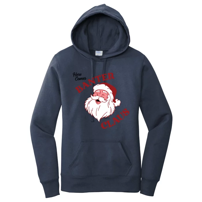 Father Christmas Here Comes Banter Claus Santa Ugly Xmas Cool Gift Women's Pullover Hoodie