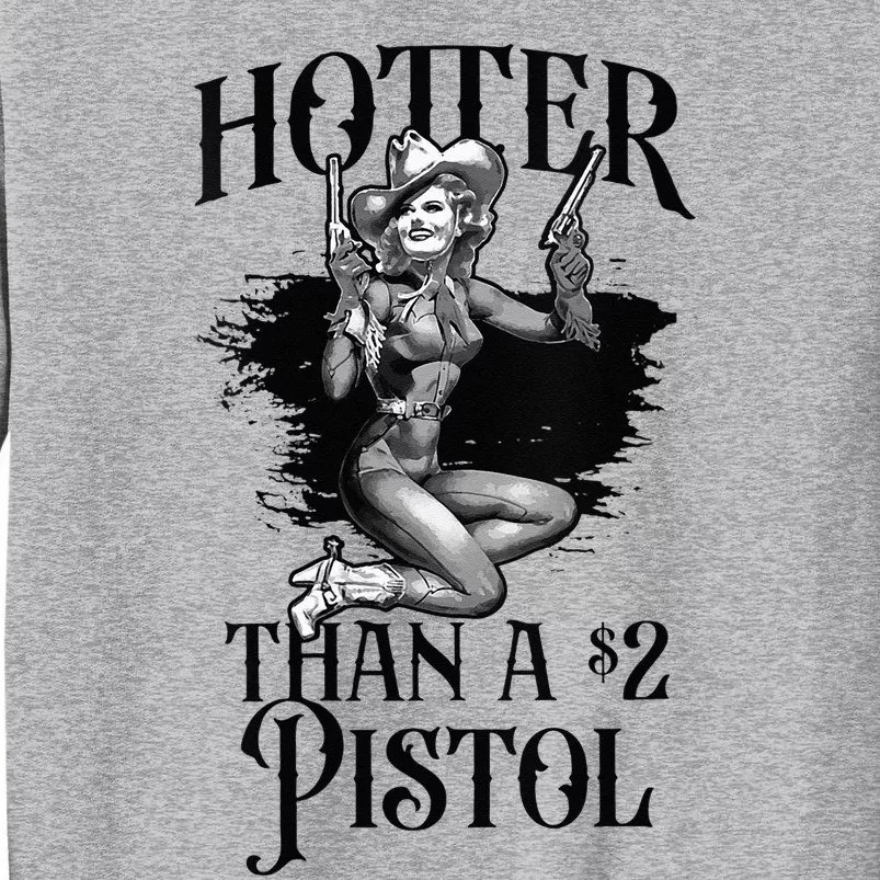 Funny Cowgirl Hotter Than A 2 Dollar Pistol Western Country Tall Sweatshirt