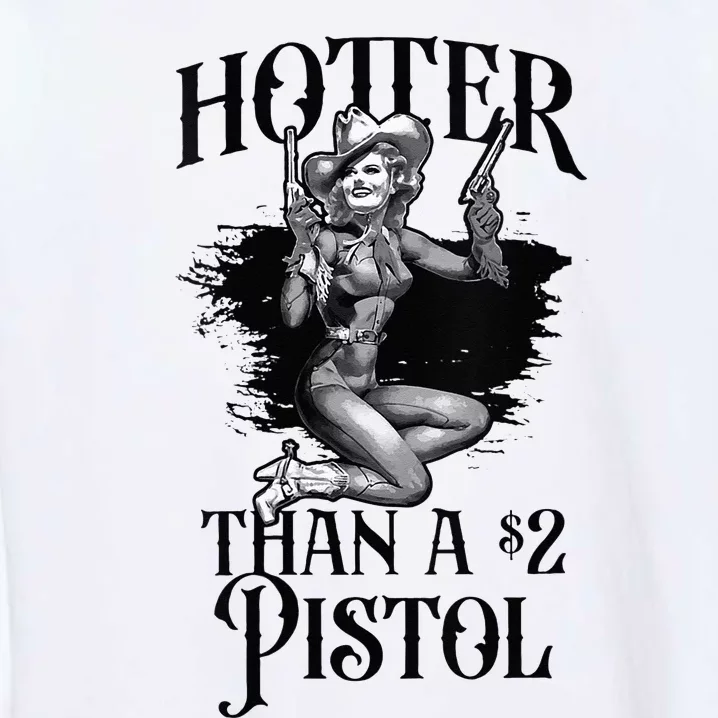 Funny Cowgirl Hotter Than A 2 Dollar Pistol Western Country Garment-Dyed Sweatshirt